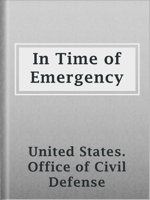 Title details for In Time of Emergency by United States. Office of Civil Defense - Available
